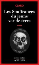 Couverture du livre « Les souffrances du jeune ver de terre » de Claro aux éditions Editions Actes Sud