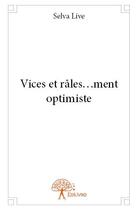 Couverture du livre « Vices et râles...ment optimiste » de Selva Live aux éditions Edilivre