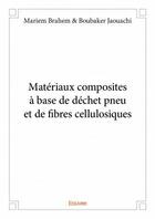 Couverture du livre « Matériaux composites à base de déchet pneu et de fibres cellulosiques » de Mariem Brahem et Boubaker Jaouachi aux éditions Edilivre