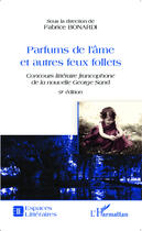 Couverture du livre « Parfums de l'âme et autres feux follets ; concours littéraire de la nouvelle George Sand (9e édition) » de Fabrice Bonardi aux éditions Editions L'harmattan