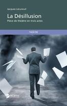 Couverture du livre « La désillusion » de Jacques Lecureuil aux éditions Publibook