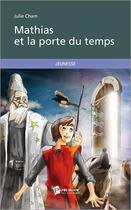 Couverture du livre « Mathias et la porte du temps » de Julie Cham aux éditions Publibook