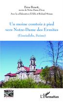 Couverture du livre « Un moine comtois à pied vers Notre-dame des Ermites (Einsiedeln, Suisse) » de Frere Benoit Remon Benoit aux éditions L'harmattan