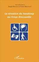 Couverture du livre « La situation du handicap au Congo Brazzaville » de Joseph Mbandza et Victor Mboungou aux éditions L'harmattan
