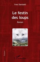 Couverture du livre « Le Festin des loups : Roman » de Yves Danbakli aux éditions L'harmattan