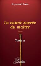 Couverture du livre « La canne sacrée du maître t.2 » de Raymond Loko aux éditions L'harmattan