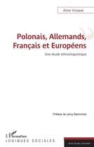 Couverture du livre « Polonais, Allemands, Francais et Européens : une étude ethnolinguistique » de Aline Viviand aux éditions L'harmattan