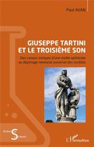 Couverture du livre « Giuseppe Tartini et le troisième son : des canaux ioniques d'une oreille optimisée au dépistage néonatal universel des surdités » de Paul Avan aux éditions L'harmattan