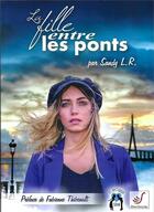 Couverture du livre « La fille entre les ponts » de Sandy L.R. aux éditions Thierry Sajat
