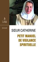 Couverture du livre « Manuel de vigilance spirituelle » de Soeur Catherine Ermite aux éditions Relie