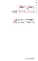 Couverture du livre « Dialogues sur le cinema » de Godard/Ophuls aux éditions Bord De L'eau