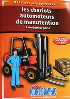 Couverture du livre « Utiliser en sécurité : les chariots automoteurs de manutention à conducteur porté ; CACES R389 » de  aux éditions Icone Graphic