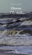 Couverture du livre « Oléron ; l'île exil » de Thierry Guilabert aux éditions Croit Vif