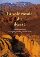 Couverture du livre « La voie royale du désert ; lecture thématique des apophtegmes des pères du désert » de Etienne Goutagny aux éditions Desiris