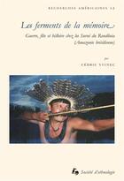 Couverture du livre « Les Ferments de la mémoire : Guerre, fête et histoire chez les Surui du Rondônia » de Cédric Yvinec aux éditions Societe D'ethnologie