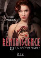 Couverture du livre « Réminiscence Tome 2 : un goût de cendre » de Emilie Million aux éditions Rebelle