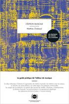 Couverture du livre « L'édition musicale ; le guide pratique de l'éditeur de musique » de Matthieu Chabaud aux éditions Irma