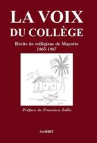 Couverture du livre « La voix du college ; récits de collegiens de Mayotte 1965-1967 » de Laporte Maurice aux éditions Komedit
