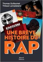 Couverture du livre « Une brève histoire du rap » de Thomas Guillaumet et Thibault Lamadeleine aux éditions Mareuil Editions