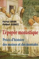 Couverture du livre « L'épopée monastique : précis d'histoire des moines et des moniales » de Patrick Cousin et Philibert Schmitz aux éditions Sainte Madeleine