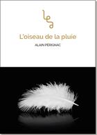 Couverture du livre « L'oiseau de la pluie » de Alain Perignac aux éditions Les Editions Abordables