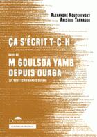 Couverture du livre « Ça s'écrit T-C-H ; Mgoulsda Yaam depuis Ouaga » de Alexandre Koutchevsky et Aristide Tarnagda aux éditions Deuxieme Epoque