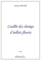 Couverture du livre « Cueillir des champs d'oeillets fleuris » de Hoube Jeremy aux éditions Saint Honore Editions