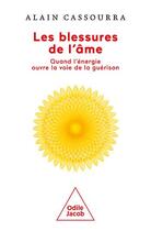 Couverture du livre « Les blessures de l'âme : quand l'énergie ouvre la voie de la guérison » de Alain Cassourra aux éditions Odile Jacob