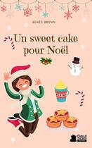 Couverture du livre « Un sweet cake pour Noël » de Brown Agnes aux éditions Plumes De Marmotte