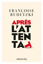 Couverture du livre « Apres l'attentat » de Francoise Rudetzki aux éditions Calmann-levy