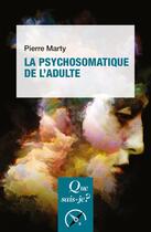 Couverture du livre « La psychosomatique de l'adulte » de Pierre Marty aux éditions Que Sais-je ?