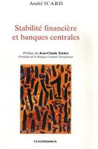 Couverture du livre « Stabilité financière et banques centrales » de Andre Icard aux éditions Economica