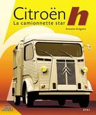 Couverture du livre « Citroën H ; la camionnette star » de Antoine Gregoire aux éditions Etai
