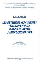 Couverture du livre « Les atteintes aux droits fondamentaux dans les actes juridiques privés » de Julien Raynaud aux éditions Pu D'aix Marseille