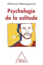 Couverture du livre « Psychologie de la solitude » de Gérard Macqueron aux éditions Odile Jacob