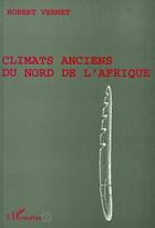 Couverture du livre « Climats anciens du nord de l'Afrique » de Robert Vernet aux éditions L'harmattan