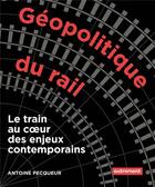 Couverture du livre « Géopolitique du rail : le train au coeur des enjeux contemporains » de Antoine Pecqueur aux éditions Autrement