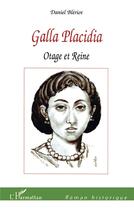 Couverture du livre « Galla Placidia : Otage et reine » de Daniel Bleriot aux éditions L'harmattan