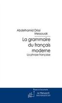 Couverture du livre « La grammaire du français moderne ; la phrase française » de Drissi Messouak A. aux éditions Le Manuscrit