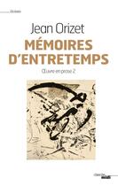 Couverture du livre « Oeuvre en prose t.2 ; mémoires d'entretemps » de Jean Orizet aux éditions Cherche Midi