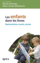 Couverture du livre « Les enfants dans les livres ; représentations, savoirs et normes » de Benoit Schneider et Marie-Claude Mietkiewicz aux éditions Eres