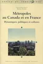 Couverture du livre « Métropoles au Canada et en France ; dynamiques, politiques et cultu » de Daniel Pinson aux éditions Pu De Rennes