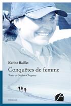 Couverture du livre « Conquêtes de femme ; aventurière de l'extrême » de Karine Baillet et Sophie Chegaray aux éditions Editions Du Panthéon