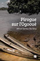 Couverture du livre « Pirogue sur l'Ogooué » de Alfred Sambo Da Silva aux éditions Editions Du Panthéon