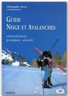 Couverture du livre « Guide neige et avalanches : connaissances, pratiques, sécurité » de Christophe Ancey aux éditions Irstea