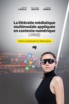 Couverture du livre « La littératie médiatique multimodale appliquée en contexte numérique - LMM@ ; outils conceptuels et didactiques » de Lacelle Nathalie aux éditions Presses De L'universite Du Quebec