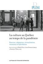 Couverture du livre « La culture au Québec au temps de la pandémie : Réaction, adaptation, normalisation, résistance et hybridation » de Louis Patrick Leroux et Collectif et Sandra P. Bouliane et Hervé Guay aux éditions Pu De Montreal