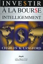 Couverture du livre « Investir A La Bourse Intelligemment » de Charles K. Langford aux éditions Quebecor