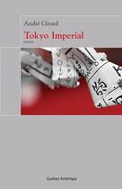 Couverture du livre « Tokyo imperial » de Andre Girard aux éditions Les Ditions Qubec Amrique