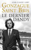 Couverture du livre « Gonzague Saint Bris : le dernier dandy » de Jean-Claude Lamy aux éditions Archipel
